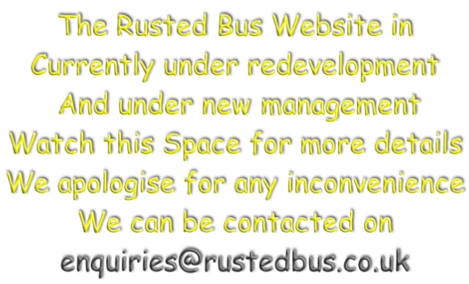 The Rusted Bus Website in  Currently under redevelopment  And under new management  Watch this Space for more details We apologise for any inconvenience We can be contacted on enquiries@rustedbus.co.uk